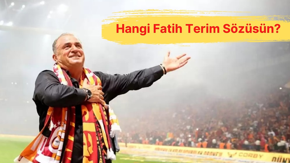 Kimse Bizim Sevgimizi Sorgulamasın! Hangi Fatih Terim Sözüsün?