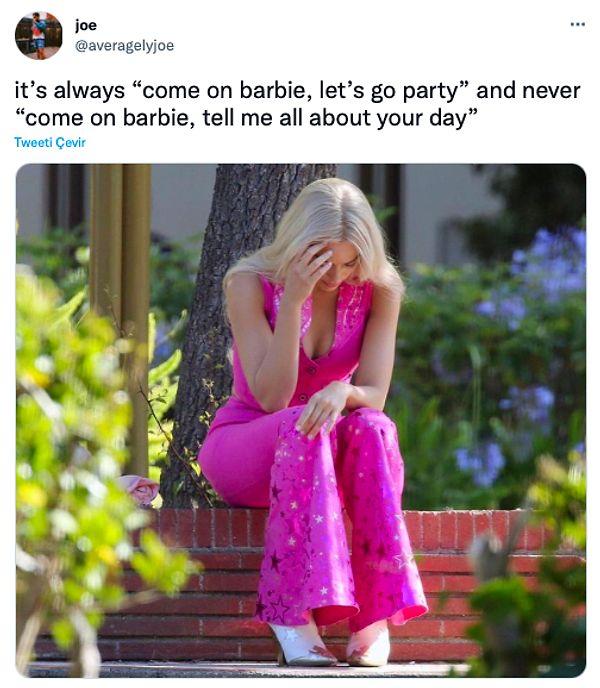 7. "Her zaman, 'Hadi Barbie partiye gidelim' deniyor ama hiçbir zaman 'Hadi Barbie bana gününün nasıl geçtiğini anlat' diye soran olmuyor."