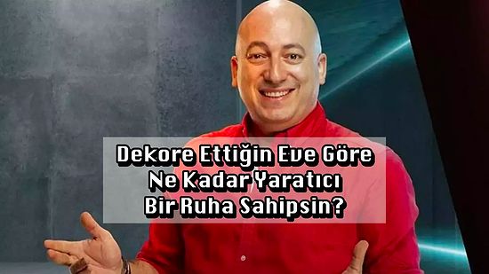 Dekore Ettiğin Eve Göre Ne Kadar Yaratıcı Bir Ruha Sahipsin?