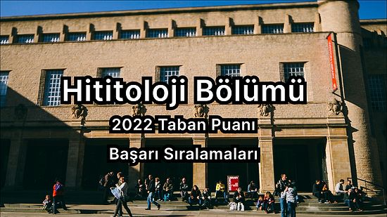 Hititoloji 2022 Taban Puanları ve Başarı Sıralaması (4 Yıllık)