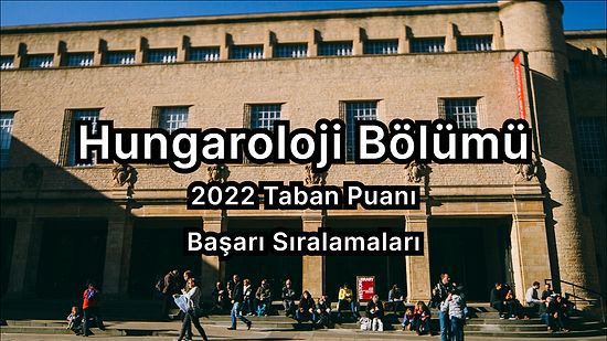 Hungaroloji 2022 Taban Puanları ve Başarı Sıralaması (4 Yıllık)