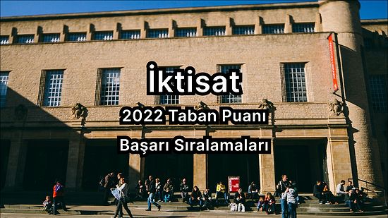 İktisat 2022 Taban Puanları ve Başarı Sıralaması (4 Yıllık)