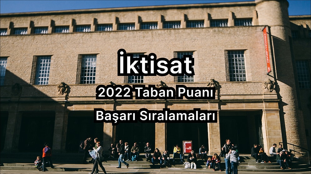 İktisat 2022 Taban Puanları ve Başarı Sıralaması (4 Yıllık)