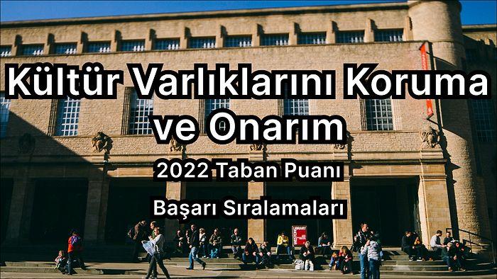 Kültür Varlıklarını Koruma ve Onarım 2022 Taban Puanları ve Başarı Sıralaması (4 Yıllık)