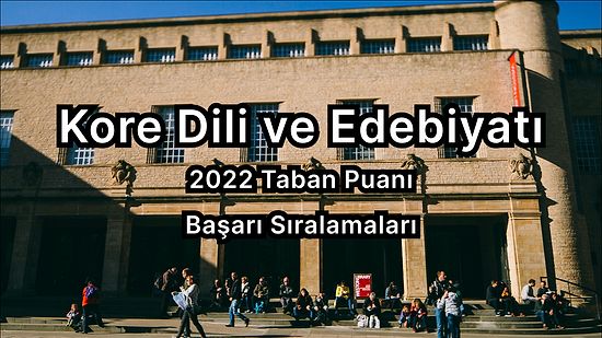 Kore Dili ve Edebiyatı 2022 Taban Puanları ve Başarı Sıralaması (4 Yıllık)