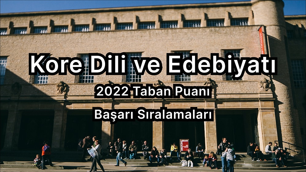 Kore Dili ve Edebiyatı 2022 Taban Puanları ve Başarı Sıralaması (4 Yıllık)
