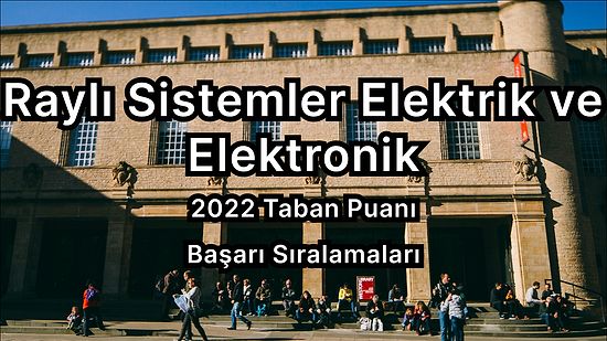 Raylı Sistemler Elektrik ve Elektronik  2022 Taban Puanları ve Başarı Sıralaması (2 Yıllık)