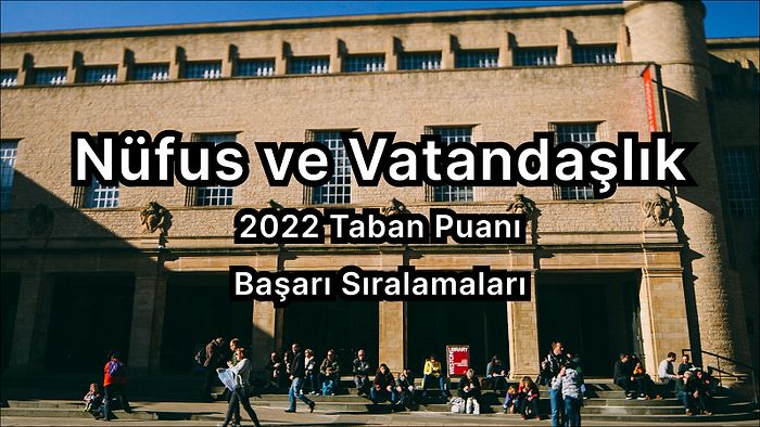 Nüfus ve Vatandaşlık  2022 Taban Puanları ve Başarı Sıralaması (2 Yıllık)