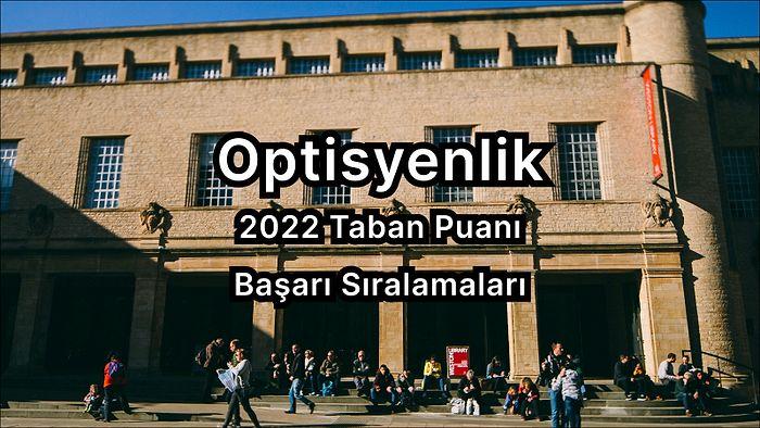 Optisyenlik  2022 Taban Puanları ve Başarı Sıralaması (2 Yıllık)