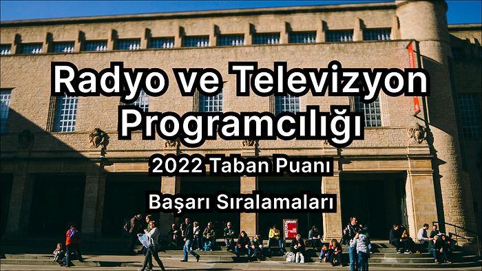Radyo ve Televizyon Programcılığı  2022 Taban Puanları ve Başarı Sıralaması (2 Yıllık)