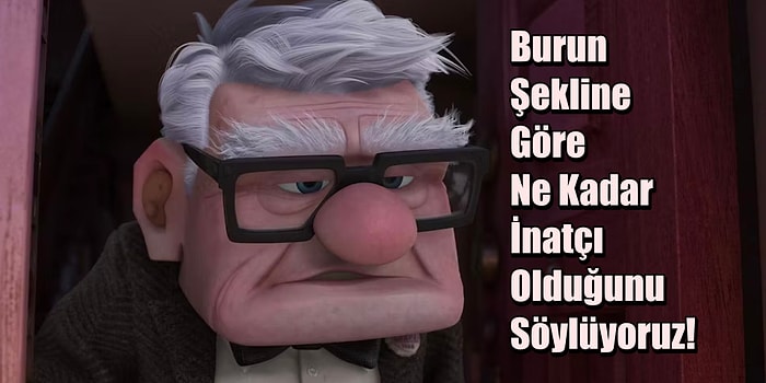 Burun Şekline Göre Ne Kadar İnatçı Olduğunu Söylüyoruz!
