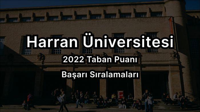 Harran Üniversitesi 2022 Taban Puanları ve Başarı Sıralaması
