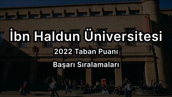 İbn Haldun Üniversitesi 2022 Taban Puanları ve Başarı Sıralaması