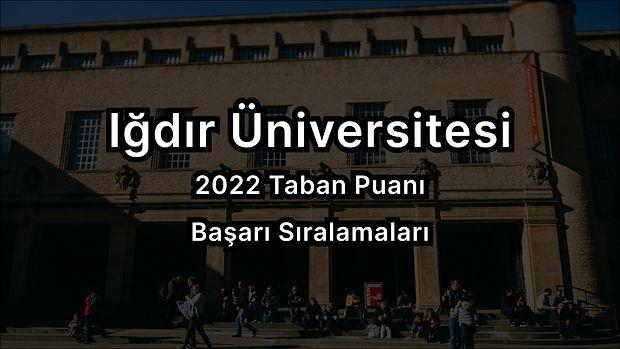 Iğdır Üniversitesi 2022 Taban Puanları ve Başarı Sıralaması