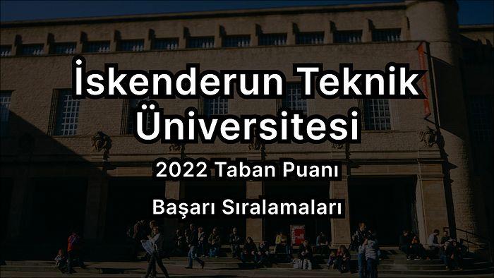 İskenderun Teknik Üniversitesi 2022 Taban Puanları ve Başarı Sıralaması
