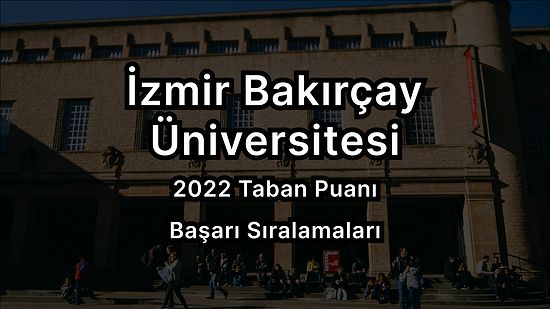 İzmir Bakırçay Üniversitesi 2022 Taban Puanları ve Başarı Sıralaması