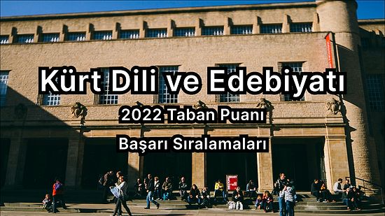 Kürt Dili ve Edebiyatı 2022 Taban Puanları ve Başarı Sıralaması (4 Yıllık)