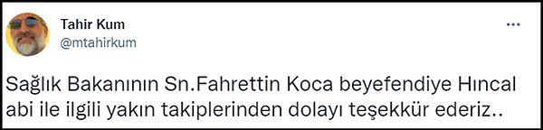 Kum, birkaç saat sonra yaptığı paylaşımda Hıncal Uluç'un durumuyla yakından ilgilendiği için Sağlık Bakanı Fahrettin Koca'ya teşekkür etti.