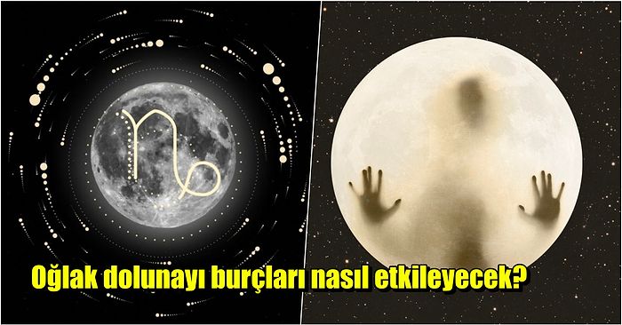 2022 Yılının En Sert Geçecek Dolunayını Karşılıyoruz! 13 Temmuz Oğlak Dolunayı Burçlara Etkileri Neler Olacak?