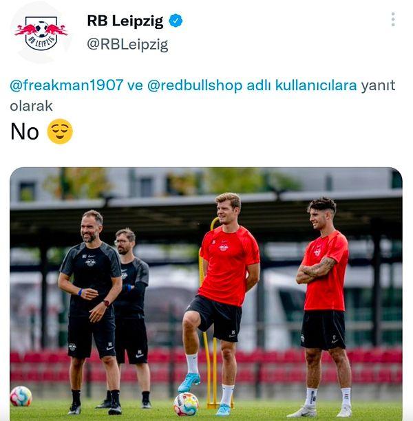 RB Leipzig takımının resmi Twitter hesabı ise 'Hayır' cevabıyla karşılık verdi.