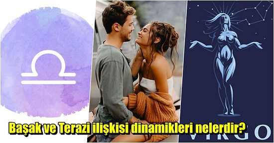 Zodyağın En Nahif Burcu Terazi ile En Eleştirel Burcu Başak İlişkide Anlaşabilir mi?