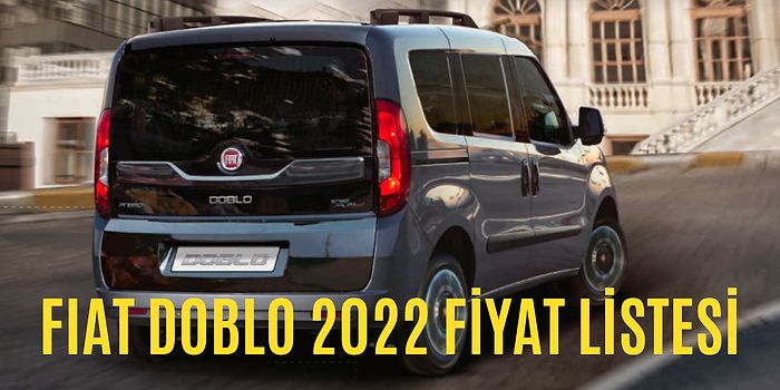 Bu Haber Enişteleri Üzecek! Fiat Doblo 2022 Fiyat Listesi Açıklandı