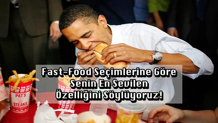 Fast-Food Seçimlerine Göre Senin En Sevilen Özelliğini Söylüyoruz!