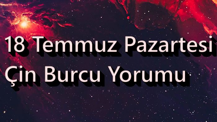 18 Temmuz Pazartesi Çin Burcuna Göre Günün Nasıl Geçecek?