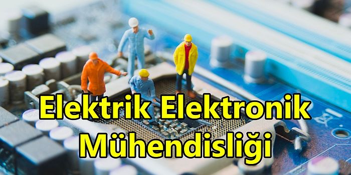 Elektrik Elektronik Mühendisliği Nedir? Nasıl Olunur? Elektrik Elektronik Mühendisi Ne Kadar Maaş Alır?