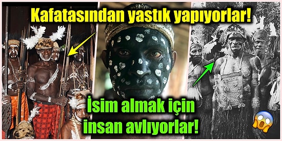 Öldürdükleri İnsanları Yiyen ve Kafataslarından Yastık Yapan Asmat Kabilesine Dair Korkunç Gerçekler