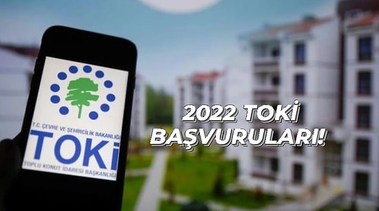 2022 TOKİ Başvuruları Ne Zaman, Nasıl Yapılır? TOKİ Başvuru Şartları Nelerdir?