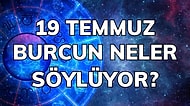 Günlük Burç Yorumuna Göre 19 Temmuz Salı Günün Nasıl Geçecek?