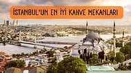Gezelim Görelim Tadında Semt Semt İstanbul’un En Keyifli Kahve Mekanları