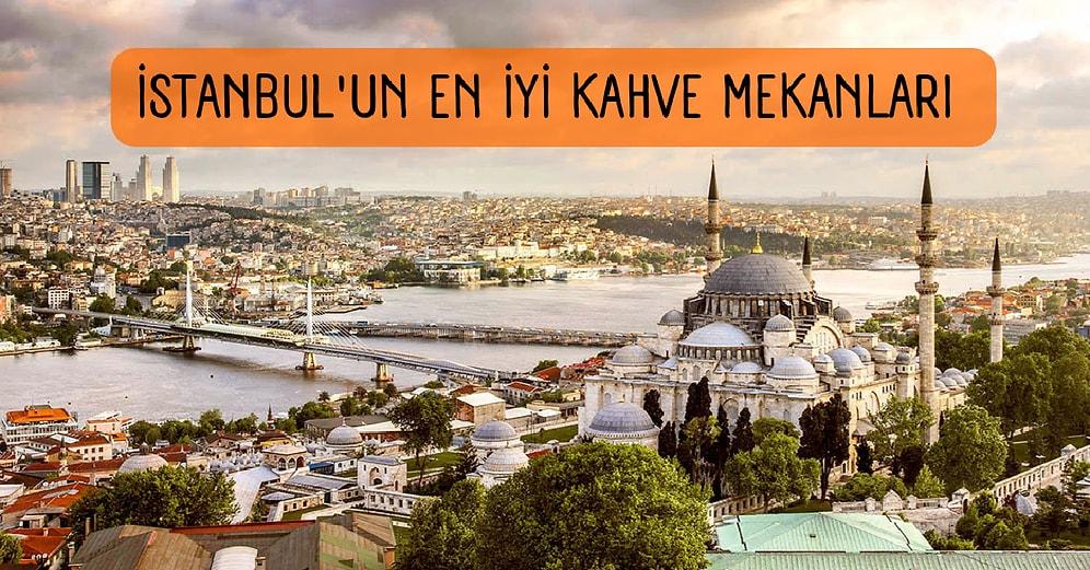 Gezelim Görelim Tadında Semt Semt İstanbul’un En Keyifli Kahve Mekanları