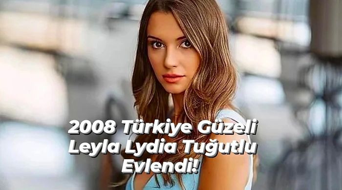 Leyla Lydia Tuğutlu Evlendiğini Açıkladı!