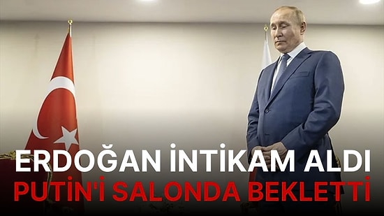 Erdoğan'ın Putin'i Beklettiği Görüntüler Gündemde