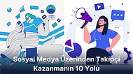 Şirketinizin Sosyal Medya Kaslarını Güçlendirmek ve Daha Çok Takipçi Toplamak İçin İzleyebileceğiniz 10 Yol