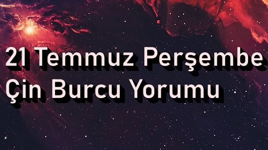 21 Temmuz Perşembe Çin Burcuna Göre Günün Nasıl Geçecek?