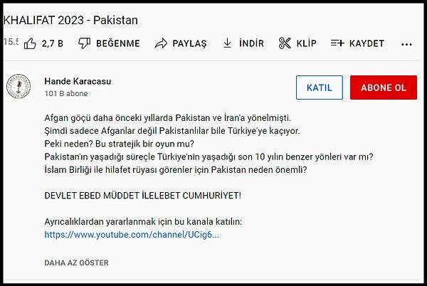 'KHALIFAT 2023 - Pakistan' ismiyle YouTube'da yayınlanan video için Hande Karacasu, 'Afgan göçü daha önceki yıllarda Pakistan ve İran'a yönelmişti. Şimdi sadece Afganlar değil Pakistanlılar bile Türkiye'ye kaçıyor. Peki neden? Bu stratejik bir oyun mu? Pakistan'ın yaşadığı süreçle Türkiye'nin yaşadığı son 10 yılın benzer yönleri var mı? İslam Birliği ile hilafet rüyası görenler için Pakistan neden önemli?' açıklamasını yazdı.