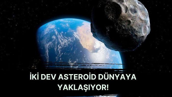 NASA 24 Saat İçinde Yörüngemize Girmesi Beklenen İki Dev Asteroid Olduğunu Açıkladı