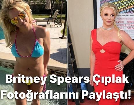Britney Spears Sosyal Medya Hesabından Çıplak Fotoğraflarını Paylaştı!
