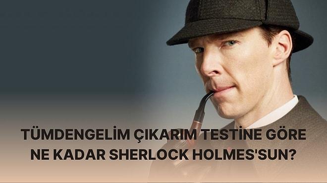 Tümdengelim Çıkarım Testine Göre Ne Kadar Sherlock Holmes'sun?