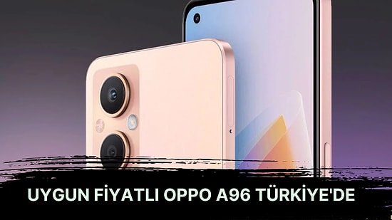 Oppo A96 Türkiye'de Satışa Sunuldu: Fiyatı ve Özellikleri