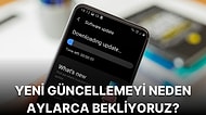 Akıllı Telefonumun Android Güncellemelerini Alması İçin Neden Aylarca Bekliyorum?
