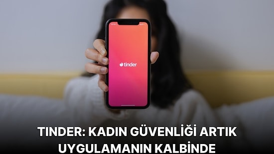 Tinder Kadın Kullanıcıların Güvenliği İçin Önemli Yenilikler Duyurdu