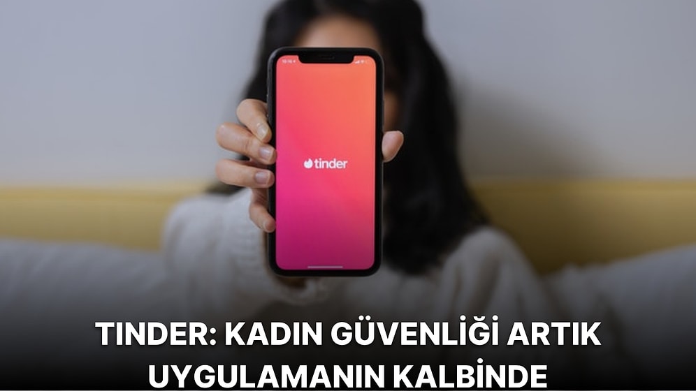 Tinder Kadın Kullanıcıların Güvenliği İçin Önemli Yenilikler Duyurdu