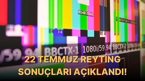 22 Temmuz Cuma Reyting Sonuçları Açıklandı! Hangi Yapımlar Birinci Oldu?