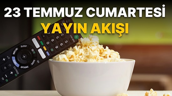 23 Temmuz Cumartesi TV Yayın Akışı: Bugün Hangi Program ve Diziler İzleyici İle Buluşacak?