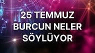 Günlük Burç Yorumuna Göre 25 Temmuz Pazartesi Günün Nasıl Geçecek?