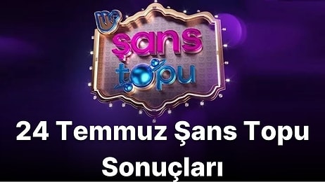 24 Temmuz Şans Topu Sonuçları Açıklandı: 24 Temmuz Şans Topu Sonuçları ve Kazandıran Numaralar